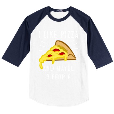 I Like Pizza And Maybe 3 People Funny Sarcasm Pizza Lover Meaningful Gift Baseball Sleeve Shirt