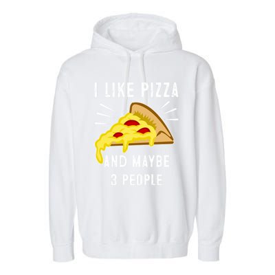 I Like Pizza And Maybe 3 People Funny Sarcasm Pizza Lover Meaningful Gift Garment-Dyed Fleece Hoodie