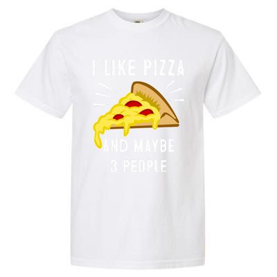 I Like Pizza And Maybe 3 People Funny Sarcasm Pizza Lover Meaningful Gift Garment-Dyed Heavyweight T-Shirt