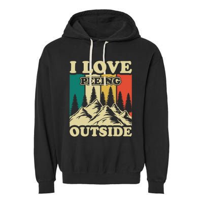 I Love Peeing Outside Funny Joke Camping Hiking Mountain Garment-Dyed Fleece Hoodie