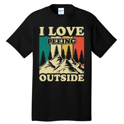 I Love Peeing Outside Funny Joke Camping Hiking Mountain Tall T-Shirt