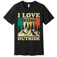 I Love Peeing Outside Funny Joke Camping Hiking Mountain Premium T-Shirt