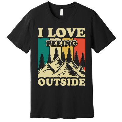 I Love Peeing Outside Funny Joke Camping Hiking Mountain Premium T-Shirt