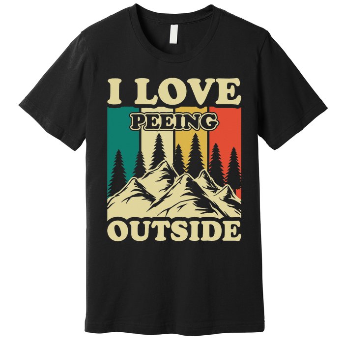 I Love Peeing Outside Funny Joke Camping Hiking Mountain Premium T-Shirt