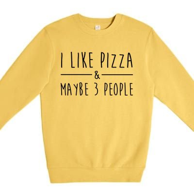 I Like Pizza And Maybe 3 People Funny Sayings Pizza Lovers Meaningful Gift Premium Crewneck Sweatshirt