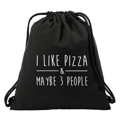 I Like Pizza And Maybe 3 People Funny Sayings Pizza Lovers Meaningful Gift Drawstring Bag