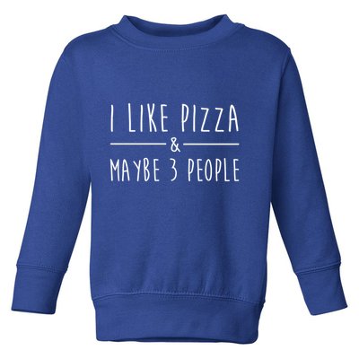 I Like Pizza And Maybe 3 People Funny Sayings Pizza Lovers Meaningful Gift Toddler Sweatshirt