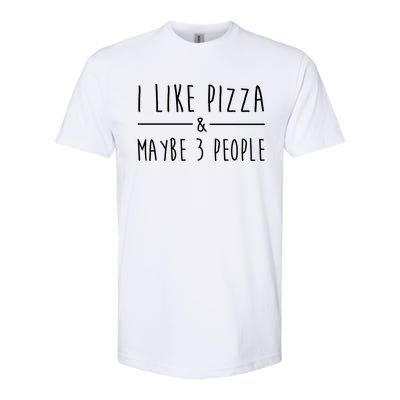 I Like Pizza And Maybe 3 People Funny Sayings Pizza Lovers Meaningful Gift Softstyle CVC T-Shirt