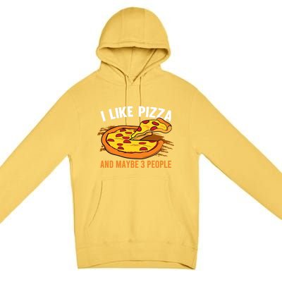 I Like Pizza And Maybe 3 People Pizza Fan Funny Pizza Gift Premium Pullover Hoodie