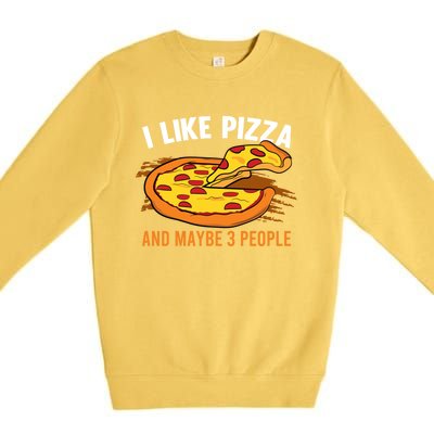 I Like Pizza And Maybe 3 People Pizza Fan Funny Pizza Gift Premium Crewneck Sweatshirt