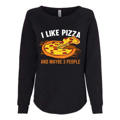 I Like Pizza And Maybe 3 People Pizza Fan Funny Pizza Gift Womens California Wash Sweatshirt