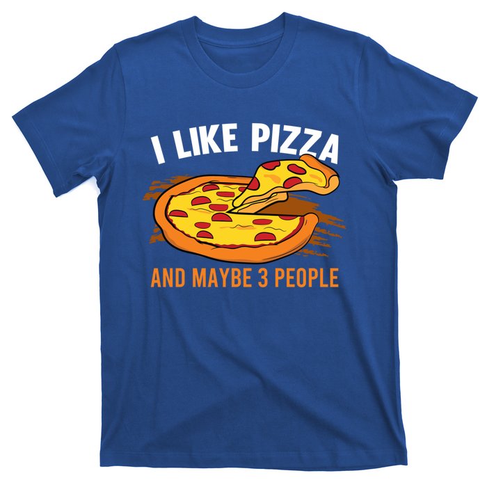 I Like Pizza And Maybe 3 People Pizza Fan Funny Pizza Gift T-Shirt