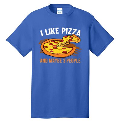 I Like Pizza And Maybe 3 People Pizza Fan Funny Pizza Gift Tall T-Shirt