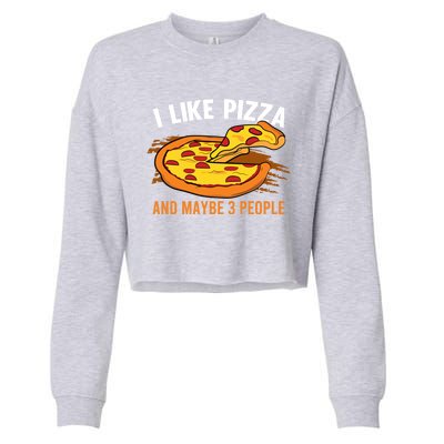 I Like Pizza And Maybe 3 People Pizza Fan Funny Pizza Gift Cropped Pullover Crew