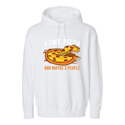 I Like Pizza And Maybe 3 People Pizza Fan Funny Pizza Gift Garment-Dyed Fleece Hoodie