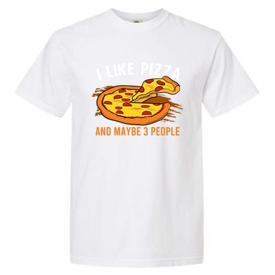 I Like Pizza And Maybe 3 People Pizza Fan Funny Pizza Gift Garment-Dyed Heavyweight T-Shirt