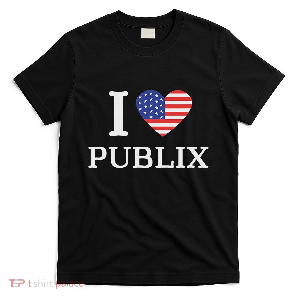 I Love Publix Usa Flag Funny Sarcastic T-Shirt