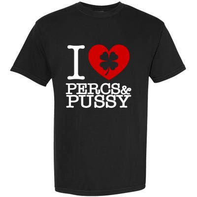 I Love Percs & Pussy Garment-Dyed Heavyweight T-Shirt