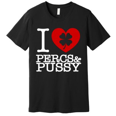 I Love Percs & Pussy Premium T-Shirt