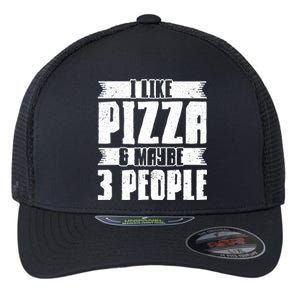 I Like Pizza And Maybe 3 People Pizza Lover Gift Flexfit Unipanel Trucker Cap