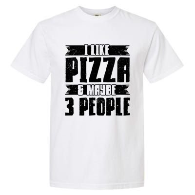 I Like Pizza And Maybe 3 People Pizza Lover Gift Garment-Dyed Heavyweight T-Shirt