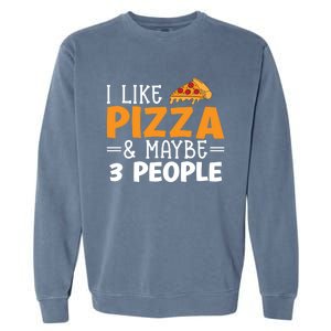 I Like Pizza And Maybe 3 People Pizza Lover Gift Garment-Dyed Sweatshirt