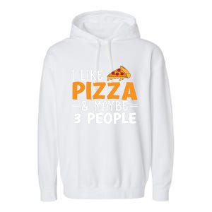 I Like Pizza And Maybe 3 People Pizza Lover Gift Garment-Dyed Fleece Hoodie