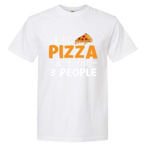 I Like Pizza And Maybe 3 People Pizza Lover Gift Garment-Dyed Heavyweight T-Shirt