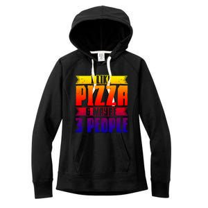 I Like Pizza And Maybe 3 People Pizza Lover Gift Women's Fleece Hoodie