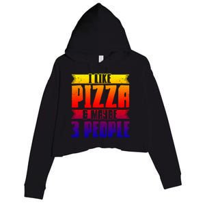 I Like Pizza And Maybe 3 People Pizza Lover Gift Crop Fleece Hoodie