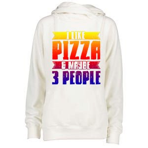 I Like Pizza And Maybe 3 People Pizza Lover Gift Womens Funnel Neck Pullover Hood