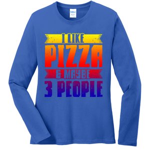 I Like Pizza And Maybe 3 People Pizza Lover Gift Ladies Long Sleeve Shirt