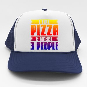 I Like Pizza And Maybe 3 People Pizza Lover Gift Trucker Hat