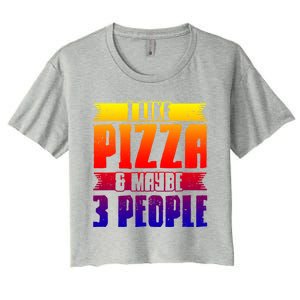 I Like Pizza And Maybe 3 People Pizza Lover Gift Women's Crop Top Tee