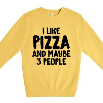 I Like Pizza And Maybe 3 People Sarcastic Tee For Introverts Funny Gift Premium Crewneck Sweatshirt