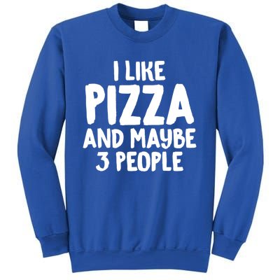 I Like Pizza And Maybe 3 People Sarcastic Tee For Introverts Funny Gift Sweatshirt