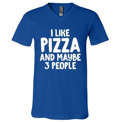 I Like Pizza And Maybe 3 People Sarcastic Tee For Introverts Funny Gift V-Neck T-Shirt