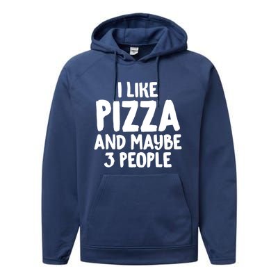 I Like Pizza And Maybe 3 People Sarcastic Tee For Introverts Funny Gift Performance Fleece Hoodie