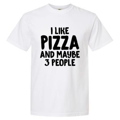 I Like Pizza And Maybe 3 People Sarcastic Tee For Introverts Funny Gift Garment-Dyed Heavyweight T-Shirt