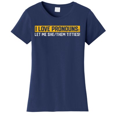 I Love Pronouns Let Me She Them Titties Humor Saying Women's T-Shirt