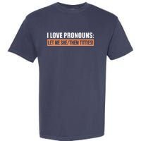 I Love Pronouns Let Me She Them Titties Funny Garment-Dyed Heavyweight T-Shirt