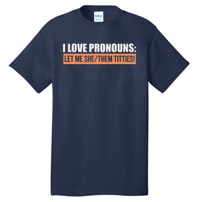 I Love Pronouns Let Me She Them Titties Funny Tall T-Shirt