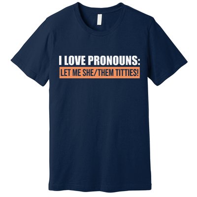 I Love Pronouns Let Me She Them Titties Funny Premium T-Shirt