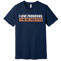 I Love Pronouns Let Me She Them Titties Funny Premium T-Shirt