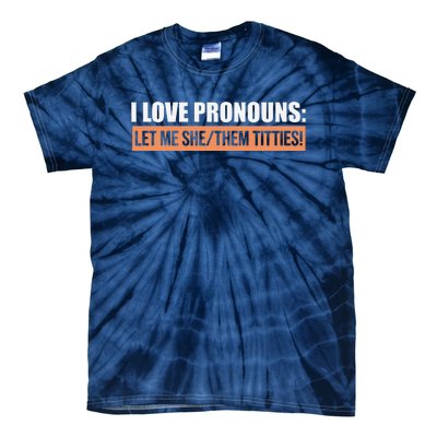 I Love Pronouns Let Me She Them Titties Funny Tie-Dye T-Shirt