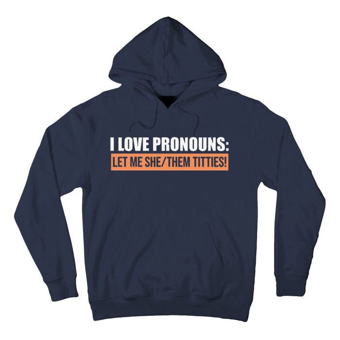 I Love Pronouns Let Me She Them Titties Funny Tall Hoodie