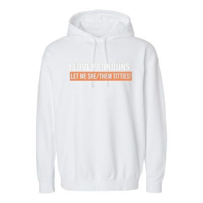 I Love Pronouns Let Me She Them Titties Funny Garment-Dyed Fleece Hoodie