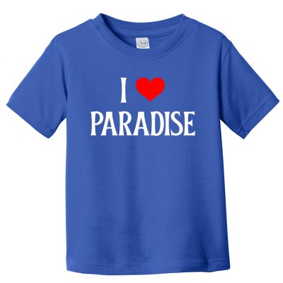 I Love Paradise I Heart Paradise Usa Holiday Travel Souvenir Great Gift Toddler T-Shirt