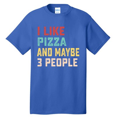 I Like Pizza And Maybe 3 People Cool Gift Tall T-Shirt