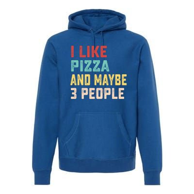 I Like Pizza And Maybe 3 People Cool Gift Premium Hoodie